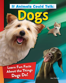 If Animals Could Talk: Dogs (Learn Fun Facts About the Things Dogs Do!) by Ann Tatlock, 9798890940568