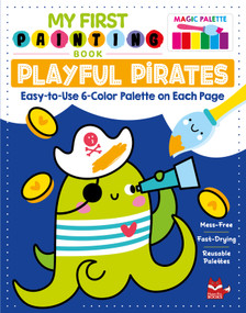 My First Painting Book:  Playful Pirates (Easy-to-Use 6-Color Palette on Each Page) by Clorophyl Editions, 9781641243551