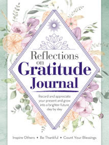 Reflections on Gratitude Journal (Record and appreciate your present and grow into a brighter future day by day) by Future Publishing Limited, 9781641781718