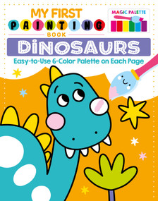 My First Painting Book: Dinosaurs (Easy-to-Use 6-Color Palette on Each Page) by Clorophyl Editions, 9781641243568