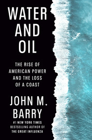 Water and Oil (The Rise of American Power and the Loss of a Coast) by John M. Barry, 9780525429869