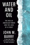 Water and Oil (The Rise of American Power and the Loss of a Coast) by John M. Barry, 9780525429869