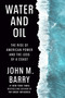 Water and Oil (The Rise of American Power and the Loss of a Coast) by John M. Barry, 9780525429869