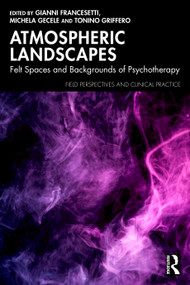 Atmospheric Landscapes (Felt Spaces and Backgrounds of Psychotherapy) by Gianni Francesetti, Michela Gecele, Tonino Griffero, 9781041396161