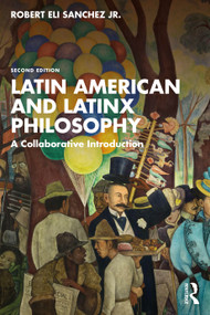 Latin American and Latinx Philosophy (A Collaborative Introduction) by Robert Eli Sanchez, Jr., 9781032894492