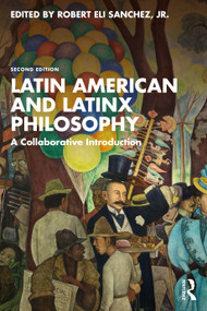 Latin American and Latinx Philosophy (A Collaborative Introduction) by Robert Eli Sanchez, Jr., 9781032894492
