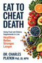 Eat to Cheat Death (Using Food as Medicine to Live Better,  Live Stronger, Live Healthier, and Live Longer) by Charles Platkin, PhD, JD, MPH, 9780757325779