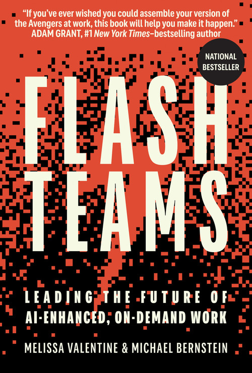 Flash Teams (Leading the Future of AI-Enhanced, On-Demand Work) by Melissa Valentine, Michael S. Bernstein, 9780262063760