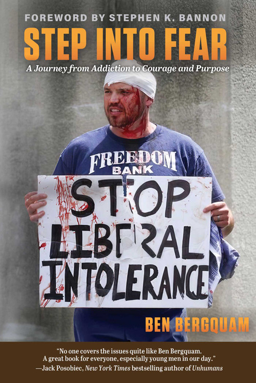 Step Into Fear (A Journey from Addiction to Courage and Purpose) by Ben Bergquam, Stephen K. Bannon, 9781648212895