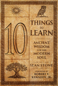 10 Things to Learn (Ancient Wisdom for the Modern Soul) by Sean Stone, Robert F. Kennedy Jr., 9781683585602