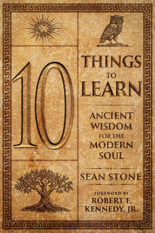 10 Things to Learn (Ancient Wisdom for the Modern Soul) by Sean Stone, Robert F. Kennedy Jr., 9781683585602
