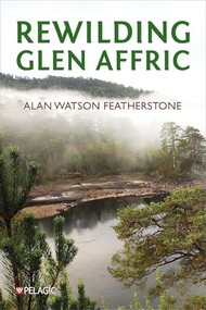 Rewilding Glen Affric by Alan  Watson Featherstone, 9781784276584