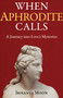 When Aphrodite Calls (A Journey into Love's Mysteries) by Irisanya Moon, 9781917704298