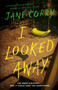 I Looked Away (A Novel) by Jane Corry, 9780385705295