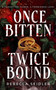 Once Bitten, Twice Bound by Rebecca Seidler, 9781923232471