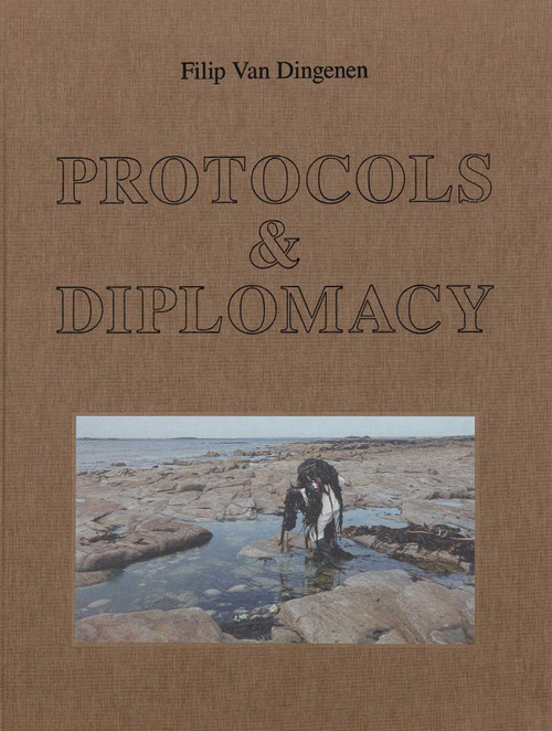 Protocols & Diplomacy - Filip Van Dingenen (For undisciplined practitioners) by Filip Dingenen, Heidi Ballet, Manuel Cirauqui, Ils Huygens, Sue Spaid, Joanna Warsza, 9789464002843