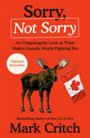 Sorry, Not Sorry (An Unapologetic Look at What Makes Canada Worth Fighting For) by Mark Critch, 9780735249561