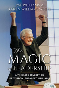 The Magic of Leadership (A Timeless Collection of Wisdom from Pat Williams) by Pat Williams, Karyn Williams White, 9798891886292