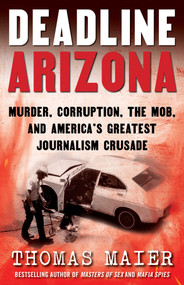 Deadline Arizona (Murder, Corruption, the Mob, and America's Greatest Reporting Crusade) by Thomas Maier, 9798895153024