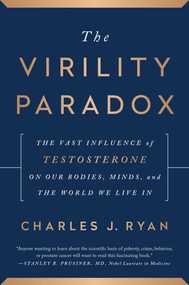 The Virility Paradox (The Vast Influence of Testosterone on Our Bodies, Minds, and the World We Live In) by Charles J. Ryan, 9798902681069