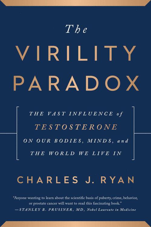 The Virility Paradox (The Vast Influence of Testosterone on Our Bodies, Minds, and the World We Live In) by Charles J. Ryan, 9798902681069