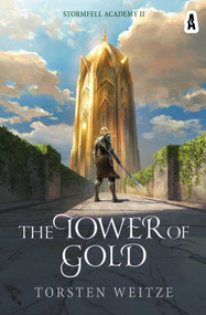 The Tower of Gold (Stormfell Academy Book Two) by Torsten Weitze, 9798994931646