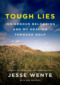 Tough Lies (Indigenous Belonging and My Healing Through Golf) by Jesse Wente, Meg Masters, 9780735250765
