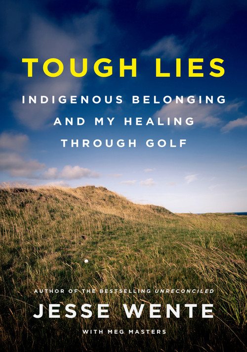 Tough Lies (Indigenous Belonging and My Healing Through Golf) by Jesse Wente, Meg Masters, 9780735250765