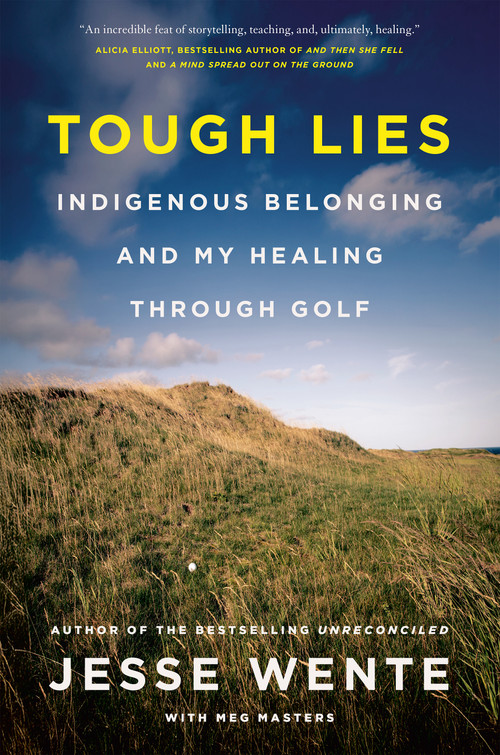 Tough Lies (Indigenous Belonging and My Healing Through Golf) by Jesse Wente, Meg Masters, 9780735250765