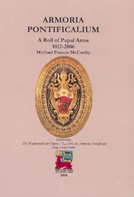 Armoria Pontificalium (A Roll of Papal Arms 1012-2006) by Michael McCarthy, 9780957794795