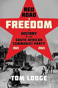 Red Road to Freedom (A History of the South African Communist Party 1921 - 2021) by Tom Lodge, 9781847013606