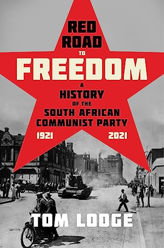 Red Road to Freedom (A History of the South African Communist Party 1921 - 2021) by Tom Lodge, 9781847013606