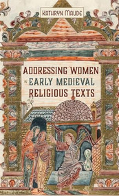 Addressing Women in Early Medieval Religious Texts by Kathryn Maude, 9781843845966