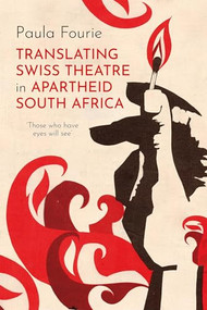 Translating Swiss Theatre in Apartheid South Africa (‘Those Who Have Eyes Will See') by Paula Fourie, 9781837653355