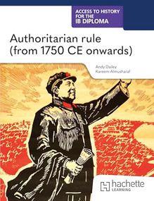 Access to History for the IB Diploma: Authoritarian rule (from 1750 CE onwards) by Kenneth A Dailey, Kareem Almusharaf, 9781036014759