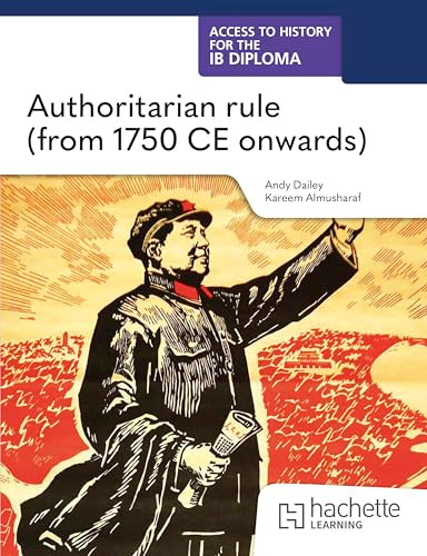 Access to History for the IB Diploma: Authoritarian rule (from 1750 CE onwards) by Kenneth A Dailey, Kareem Almusharaf, 9781036014759