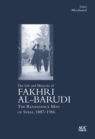 The Life and Memoirs of Fakhri al-Barudi (The Renaissance Man of Syria, 1887-1966) by Sami Moubayed, Fakhri al-Barudi, 9781649034762