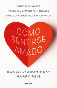 Cómo sentirse amado: Cinco claves para cultivar vínculos que dan sentido a la vida / How to Feel Loved (Spanish Edition) by Sonja Lyubomirsky, 9786073941556