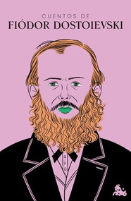 Cuentos de Fiódor Dostoievski / Short Stories by Fyodor Dostoevsky (Spanish Edition) by Fiódor M. Dostoievski, Marta Ingrid Rebón Rodríguez, 9786073943550