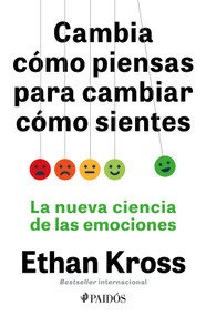 Cambia cómo piensas para cambiar cómo sientes: La nueva ciencia de las emociones / Shift: Managing Your Emotions, So They Don't Manage Y.. (Spanish Edition) by Ethan Kross, 9786076392249