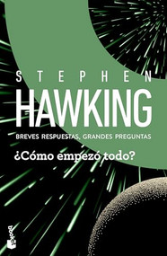 ¿Cómo empezó todo?: Breves respuestas, grandes preguntas / How Did It All Begin? Brief Answers To The Big Questions (Spanish Edition) by Stephen Hawking, 9786076392416