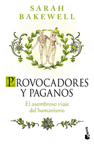 Provocadores y paganos: El asombroso viaje del humanismo / Humanly Possible (Spanish Edition) by Sarah Bakewell, 9786076392492