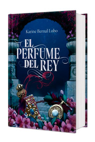 El perfume del rey. Edición Tapa Dura / The King's Perfume (Spanish Edition) by Karine Bernal Lobo, 9786073917254