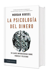 La psicología del dinero: 18 claves imperecederas sobre riqueza y felicidad. Edición Tapa Dura / The Psychology of Money (Spanish Edition) by Morgan Housel, 9786075697611