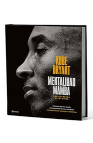 Mentalidad mamba: Los secretos de mi éxito. Edición Tapa Dura / The Mamba Mentality (Spanish Edition) by Kobe Bryant, 9786070781582