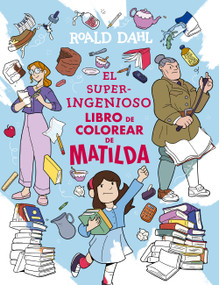 Matilda libro de colorear / Matilda's Outrageous Coloring Adventure (Spanish Edition) by Roald Dahl, 9786073877299