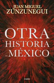 Otra historia de México / Another History of Mexico (Spanish Edition) by Juan Miguel Zunzunegui, 9786073877831
