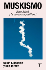 Muskismo. Elon Musk y la nueva era posliberal / Muskism: A Guide for the Perplexed (Spanish Edition) by Quinn Slobodian, Ben Tarnoff, 9786073875141
