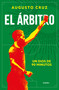 El árbitro / The Referee (Spanish Edition) by Augusto Cruz, 9786073877817