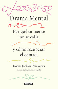 Drama mental. (Por qué tu mente no se calla y cómo recuperar el control) / Mind Drama. The Science of Rumination (Spanish Edition) by Donna Jackson Nakazawa, 9786073877619